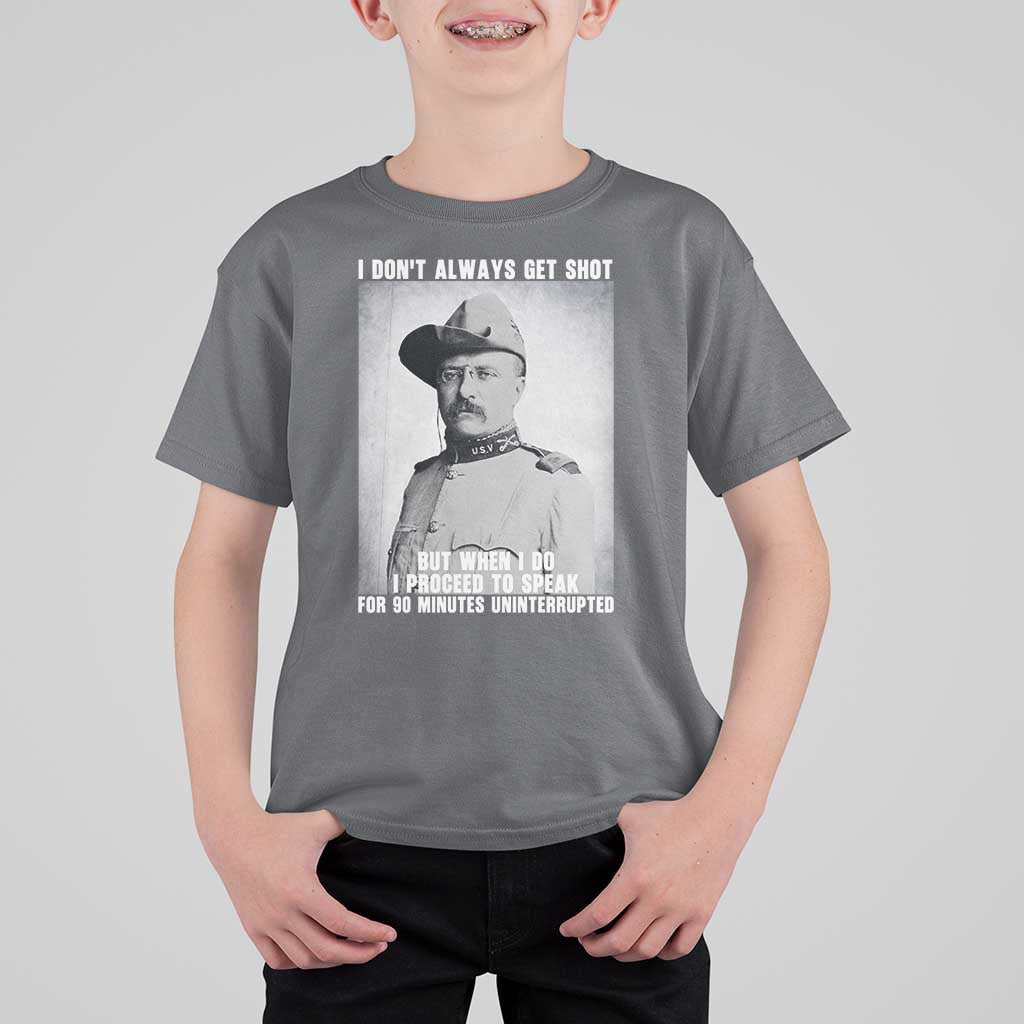 Theodore Roosevelt Quote T Shirt For Kid I Don't Always Get Shot But When I Do