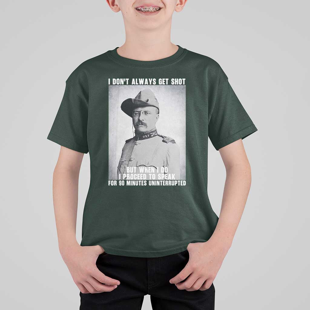 Theodore Roosevelt Quote T Shirt For Kid I Don't Always Get Shot But When I Do