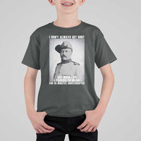 Theodore Roosevelt Quote T Shirt For Kid I Don't Always Get Shot But When I Do