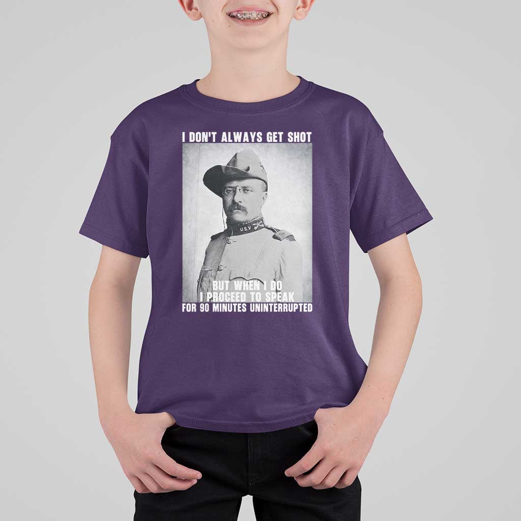 Theodore Roosevelt Quote T Shirt For Kid I Don't Always Get Shot But When I Do