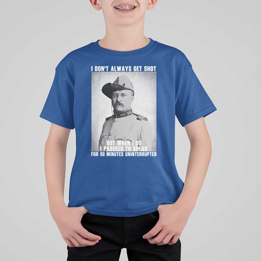 Theodore Roosevelt Quote T Shirt For Kid I Don't Always Get Shot But When I Do