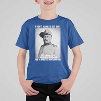 Theodore Roosevelt Quote T Shirt For Kid I Don't Always Get Shot But When I Do