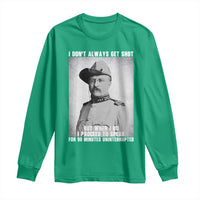 Theodore Roosevelt Quote Long Sleeve Shirt I Don't Always Get Shot But When I Do