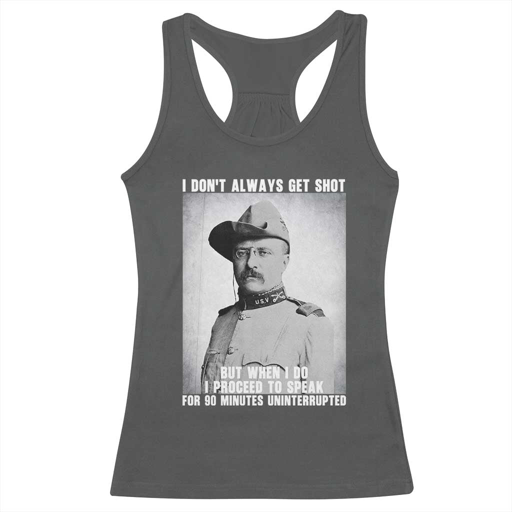 Theodore Roosevelt Quote Racerback Tank Top I Don't Always Get Shot But When I Do