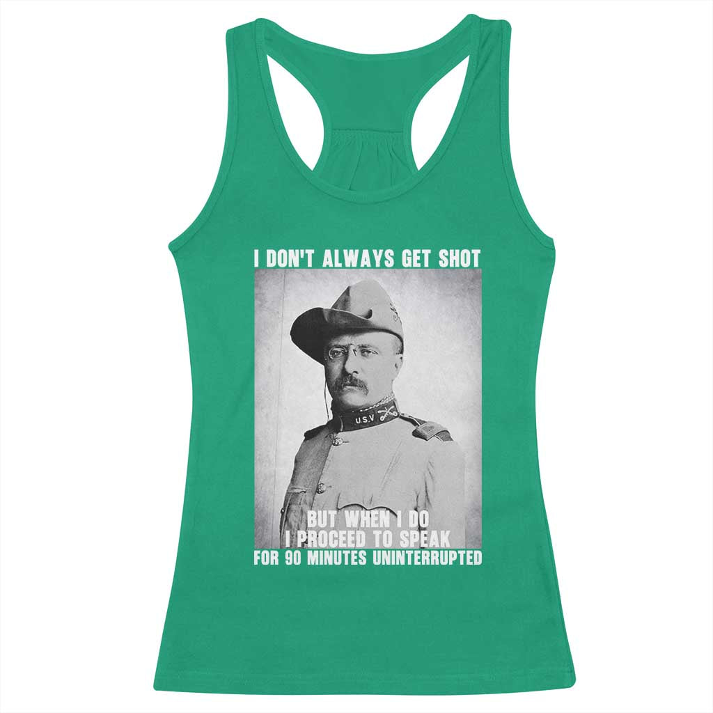 Theodore Roosevelt Quote Racerback Tank Top I Don't Always Get Shot But When I Do