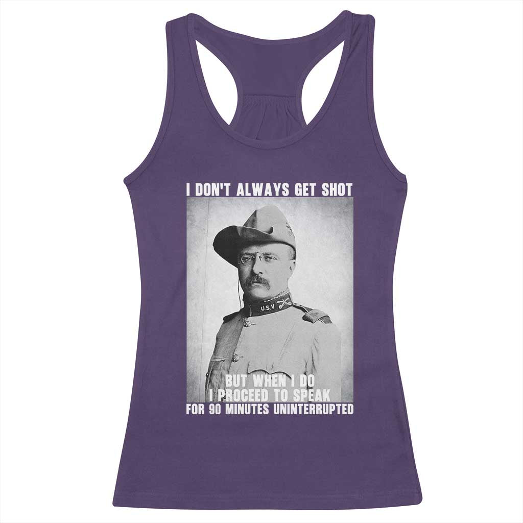 Theodore Roosevelt Quote Racerback Tank Top I Don't Always Get Shot But When I Do