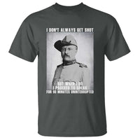 Theodore Roosevelt Quote T Shirt I Don't Always Get Shot But When I Do