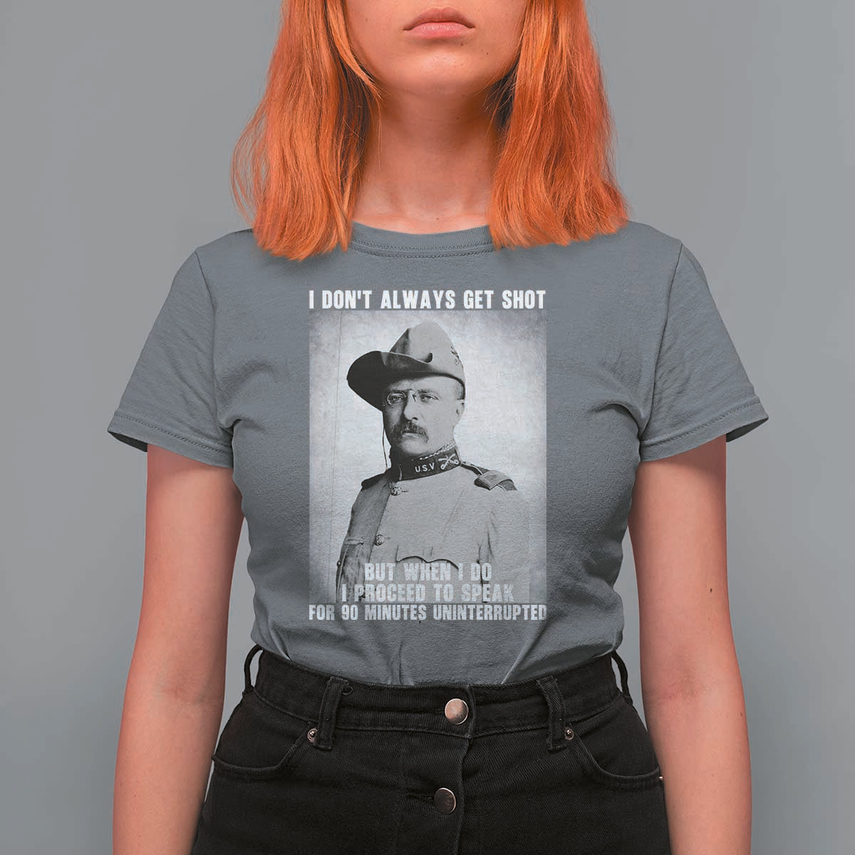 Theodore Roosevelt Quote T Shirt For Women I Don't Always Get Shot But When I Do