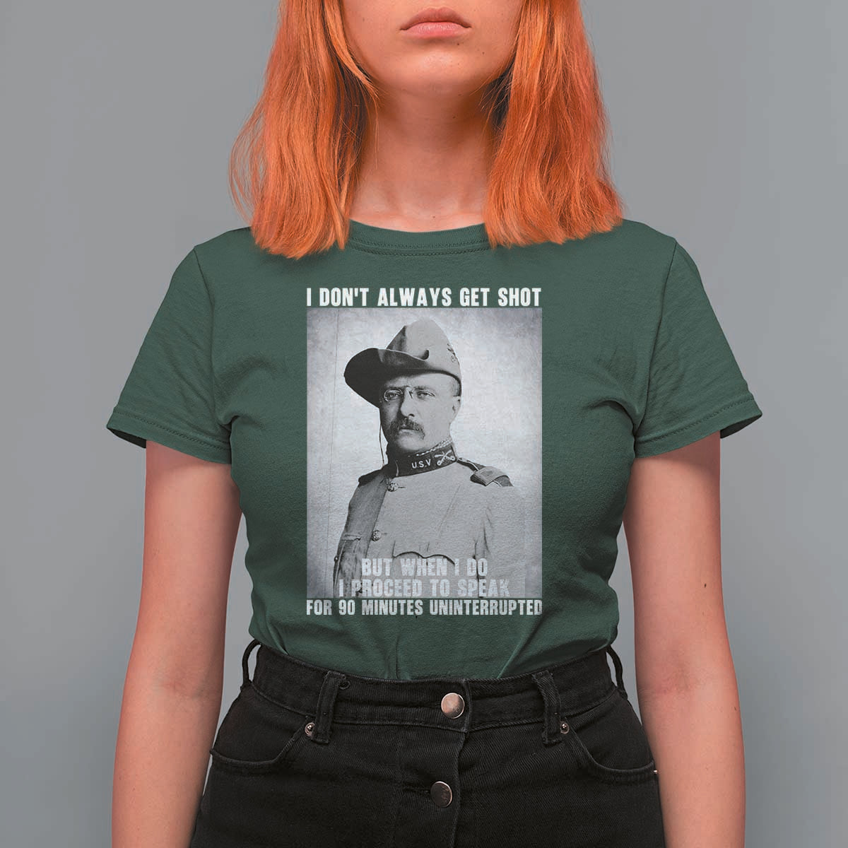 Theodore Roosevelt Quote T Shirt For Women I Don't Always Get Shot But When I Do