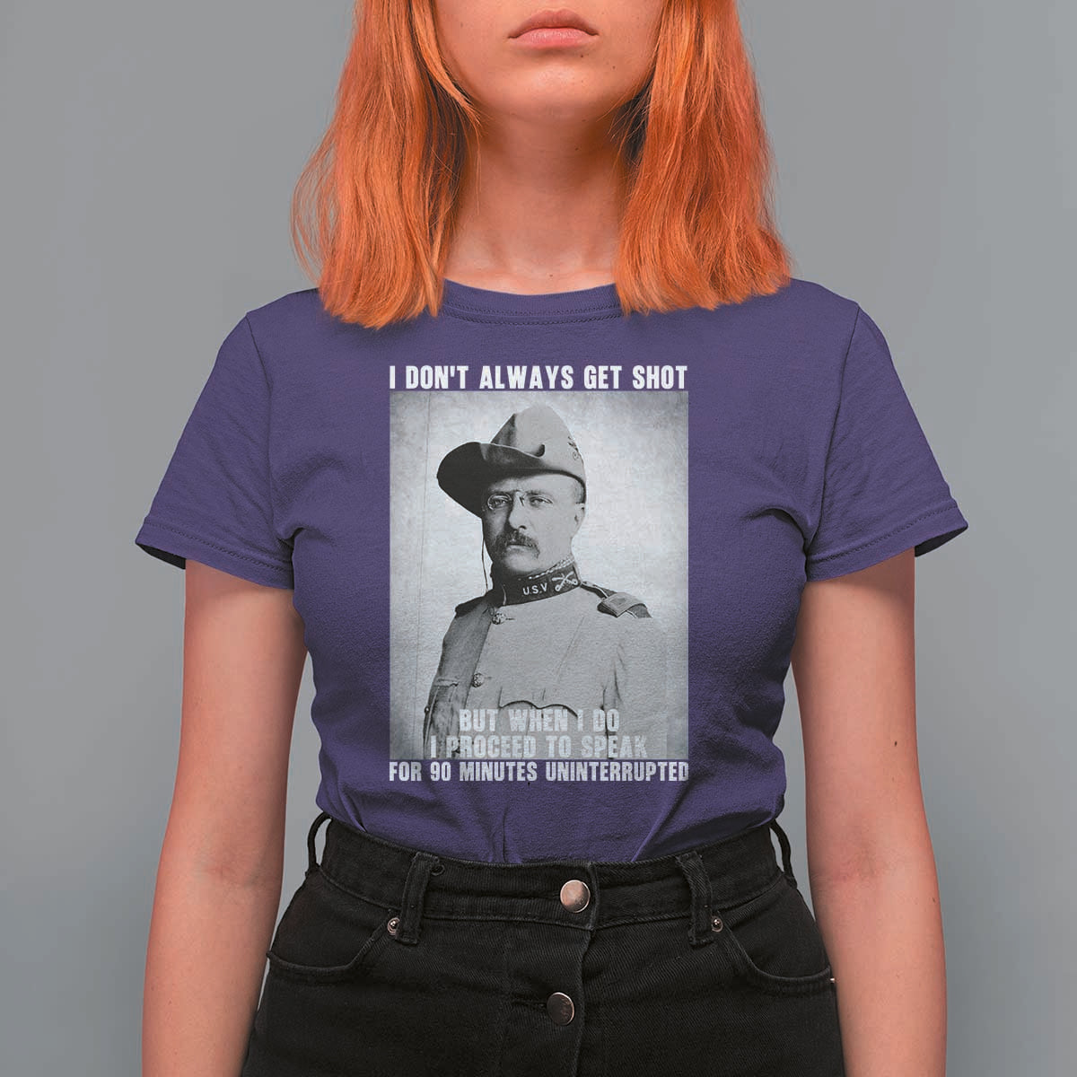 Theodore Roosevelt Quote T Shirt For Women I Don't Always Get Shot But When I Do