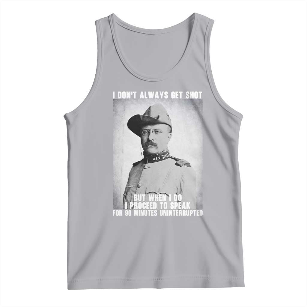 Theodore Roosevelt Quote Tank Top I Don't Always Get Shot But When I Do