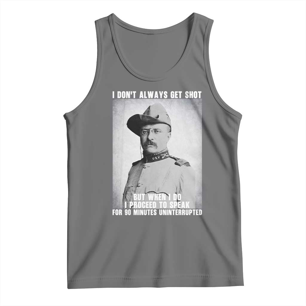 Theodore Roosevelt Quote Tank Top I Don't Always Get Shot But When I Do