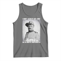 Theodore Roosevelt Quote Tank Top I Don't Always Get Shot But When I Do