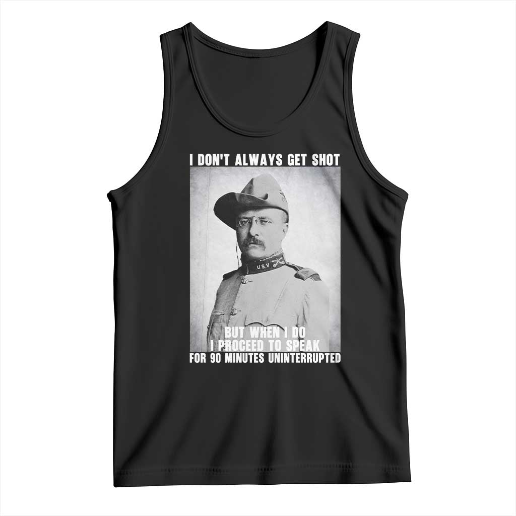Theodore Roosevelt Quote Tank Top I Don't Always Get Shot But When I Do
