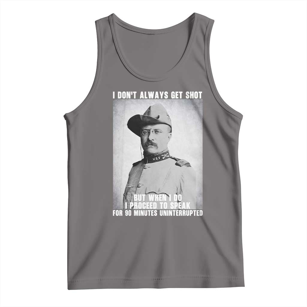 Theodore Roosevelt Quote Tank Top I Don't Always Get Shot But When I Do