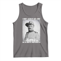 Theodore Roosevelt Quote Tank Top I Don't Always Get Shot But When I Do