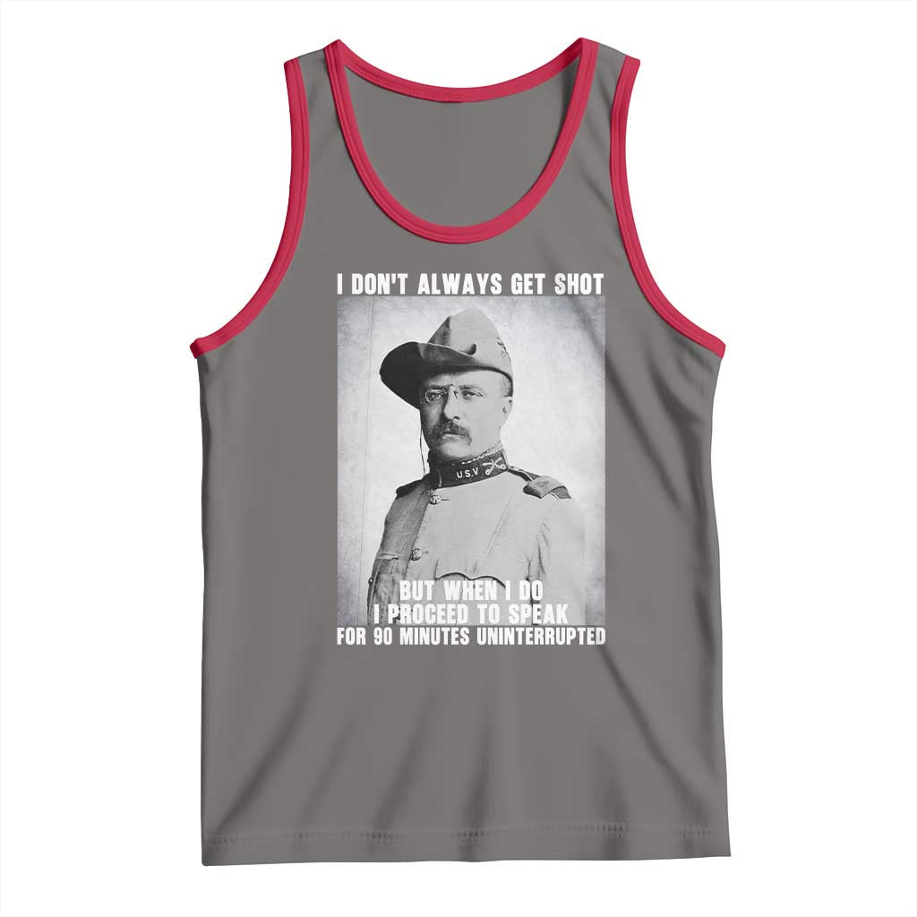 Theodore Roosevelt Quote Tank Top I Don't Always Get Shot But When I Do