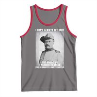 Theodore Roosevelt Quote Tank Top I Don't Always Get Shot But When I Do