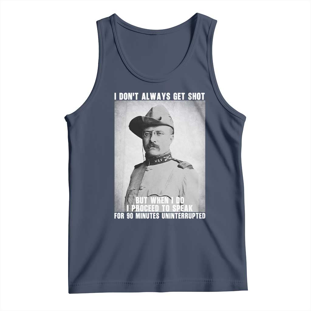Theodore Roosevelt Quote Tank Top I Don't Always Get Shot But When I Do