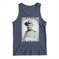 Theodore Roosevelt Quote Tank Top I Don't Always Get Shot But When I Do