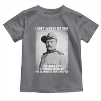 Theodore Roosevelt Quote Toddler T Shirt I Don't Always Get Shot But When I Do