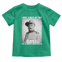Theodore Roosevelt Quote Toddler T Shirt I Don't Always Get Shot But When I Do