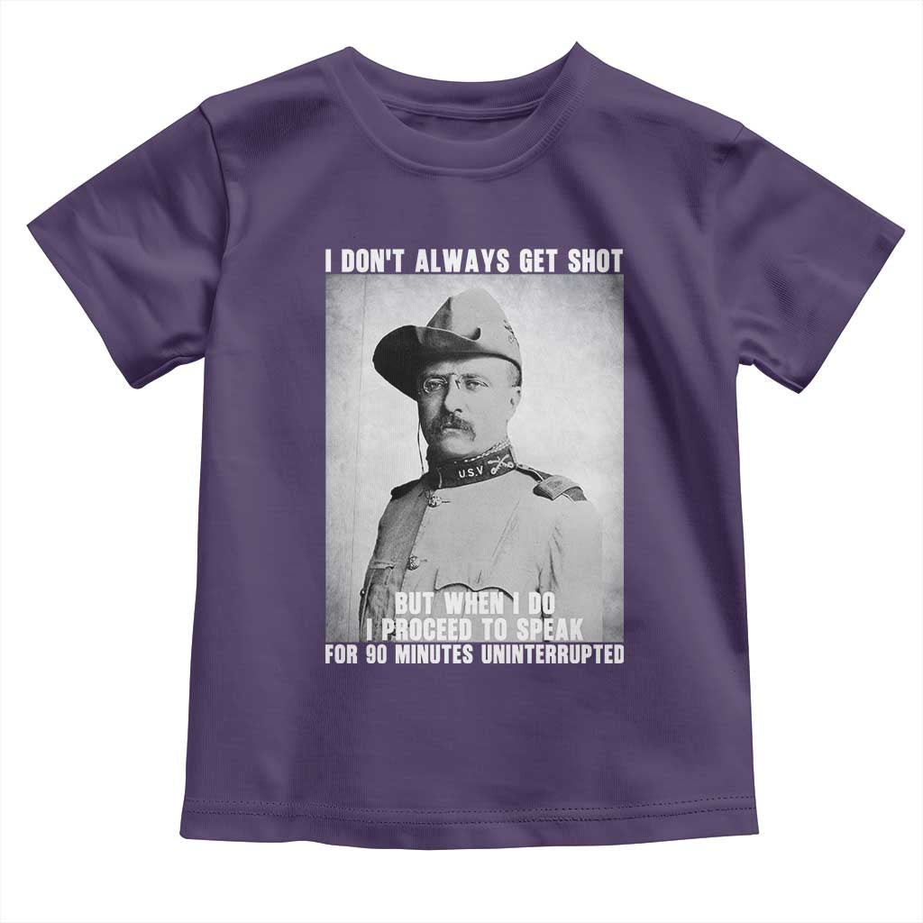 Theodore Roosevelt Quote Toddler T Shirt I Don't Always Get Shot But When I Do