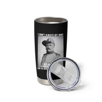 Theodore Roosevelt Quote Tumbler Cup I Don't Always Get Shot But When I Do