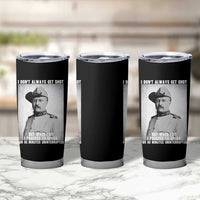 Theodore Roosevelt Quote Tumbler Cup I Don't Always Get Shot But When I Do