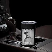 Theodore Roosevelt Quote Tumbler Cup I Don't Always Get Shot But When I Do