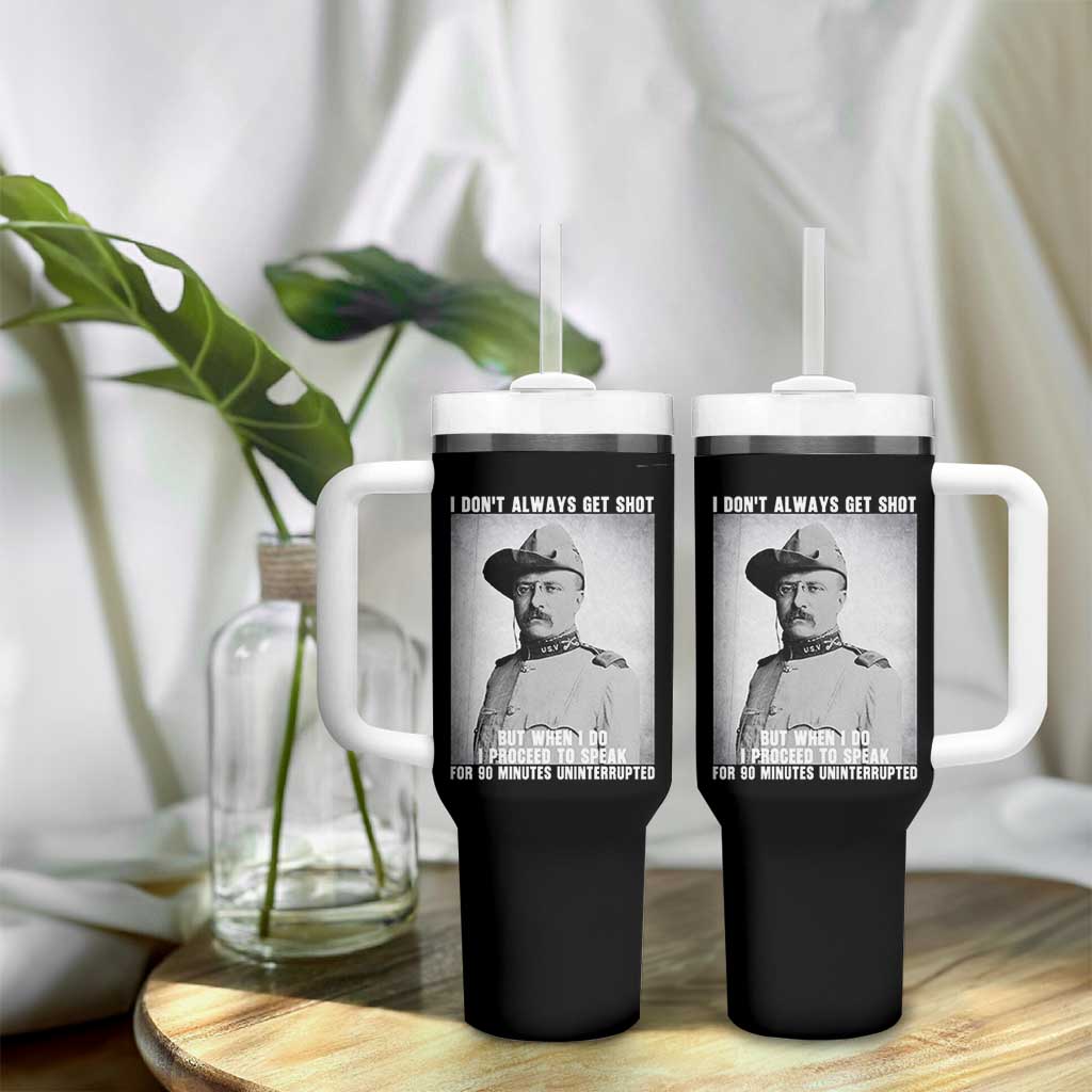 Theodore Roosevelt Quote Tumbler With Handle I Don't Always Get Shot But When I Do