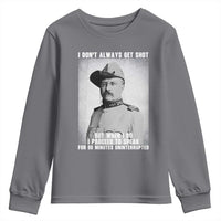 Theodore Roosevelt Quote Youth Sweatshirt I Don't Always Get Shot But When I Do