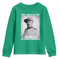 Theodore Roosevelt Quote Youth Sweatshirt I Don't Always Get Shot But When I Do