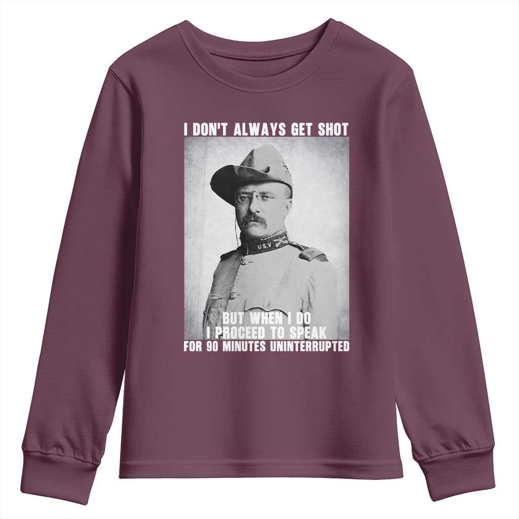 Theodore Roosevelt Quote Youth Sweatshirt I Don't Always Get Shot But When I Do