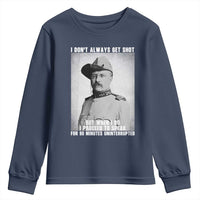Theodore Roosevelt Quote Youth Sweatshirt I Don't Always Get Shot But When I Do