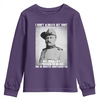 Theodore Roosevelt Quote Youth Sweatshirt I Don't Always Get Shot But When I Do