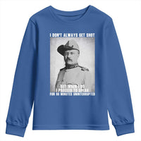 Theodore Roosevelt Quote Youth Sweatshirt I Don't Always Get Shot But When I Do