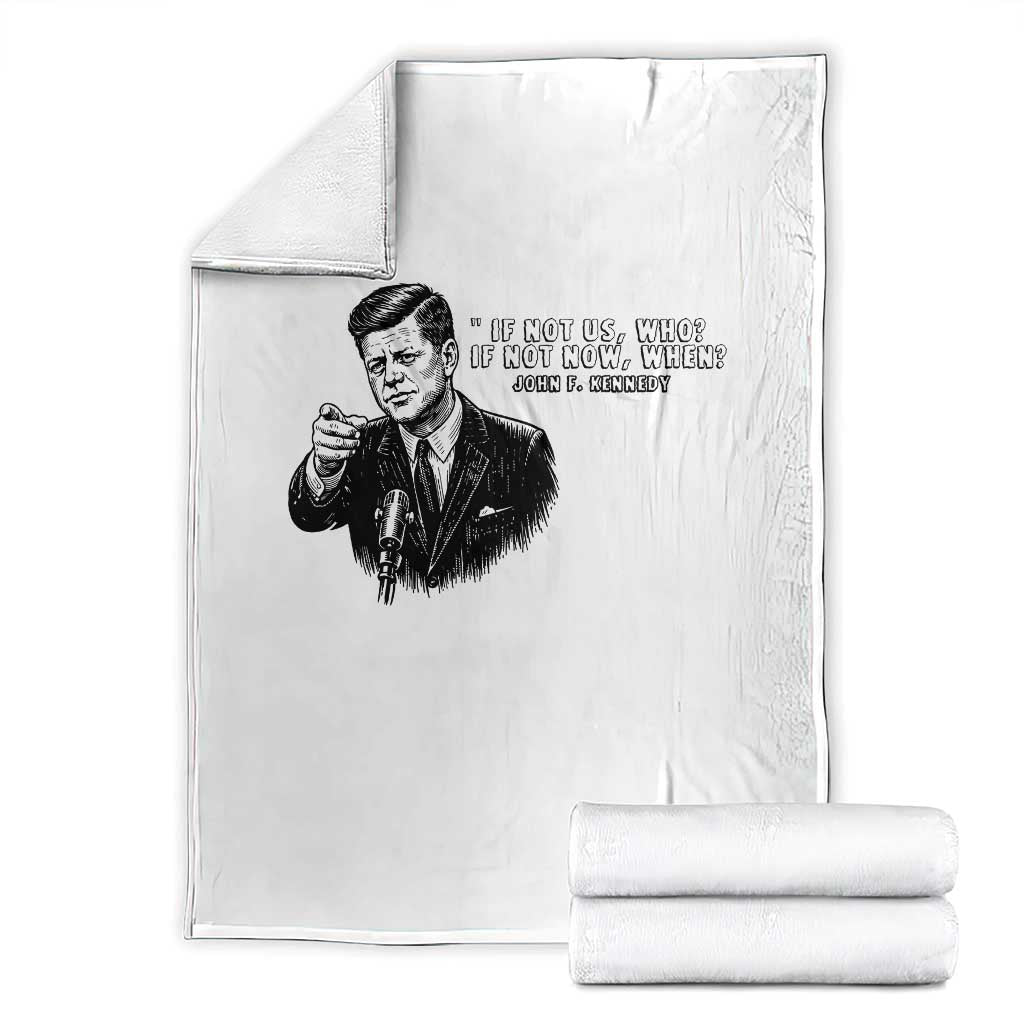 John F. Kennedy President Quote Throw Blanket If Not Us Who If Not Now When