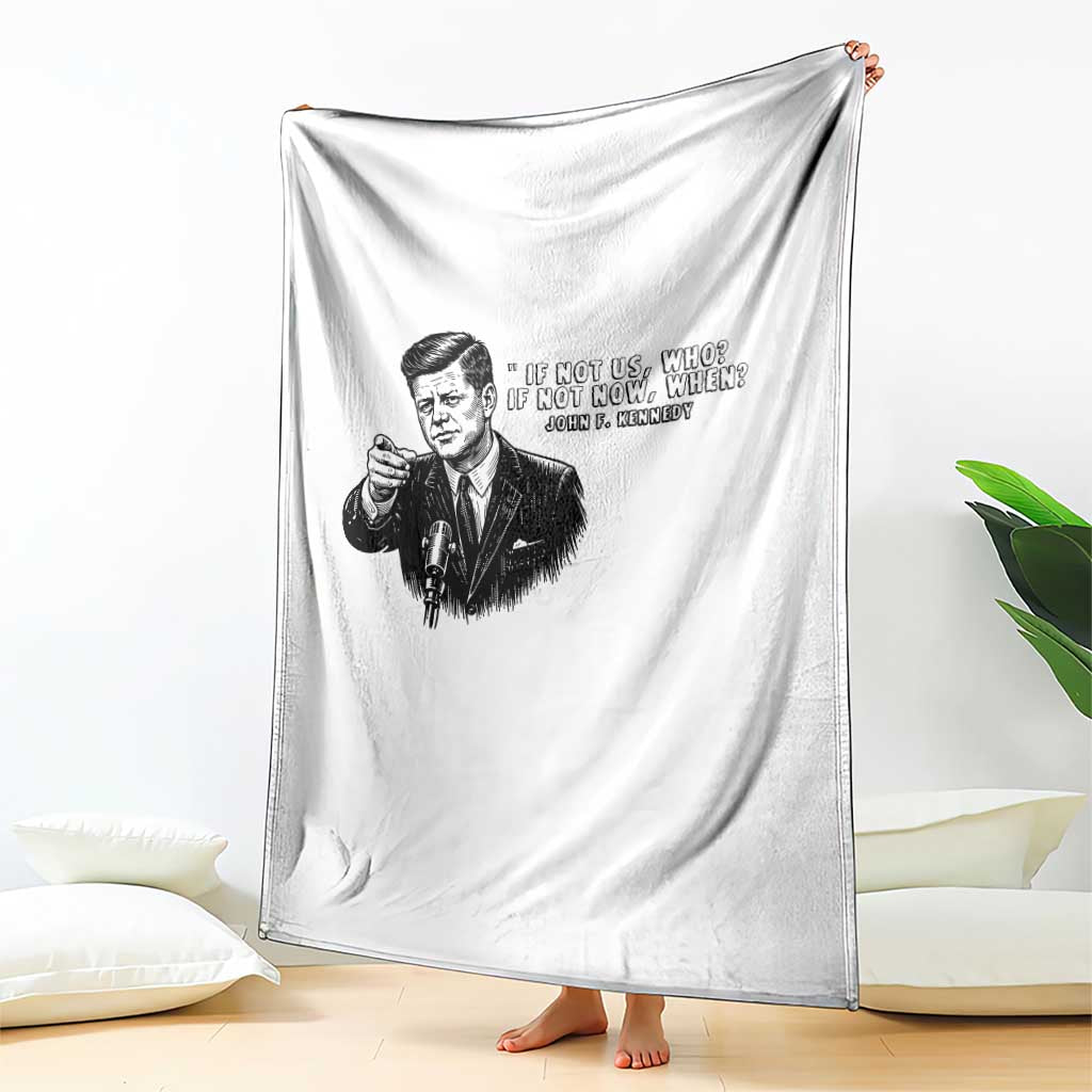John F. Kennedy President Quote Throw Blanket If Not Us Who If Not Now When