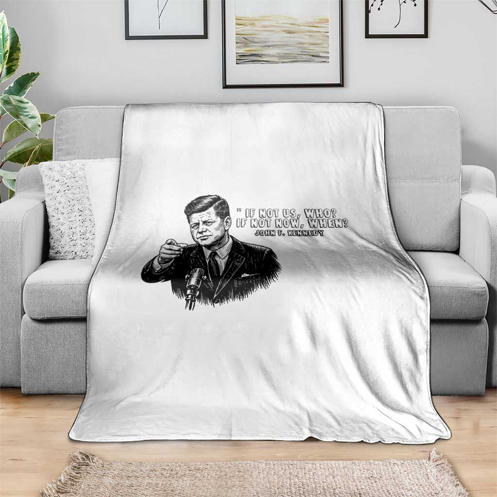 John F. Kennedy President Quote Throw Blanket If Not Us Who If Not Now When