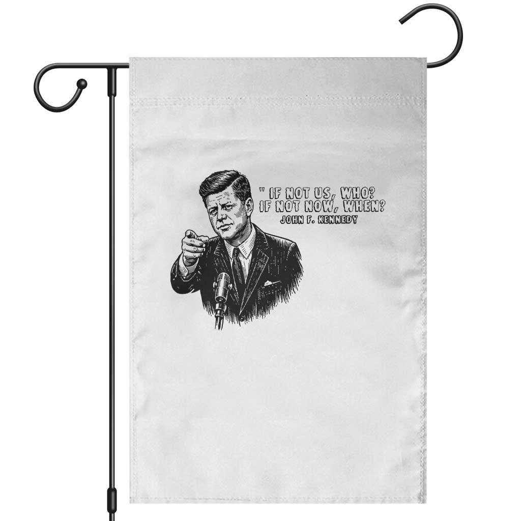 John F. Kennedy President Quote Garden Flag If Not Us Who If Not Now When