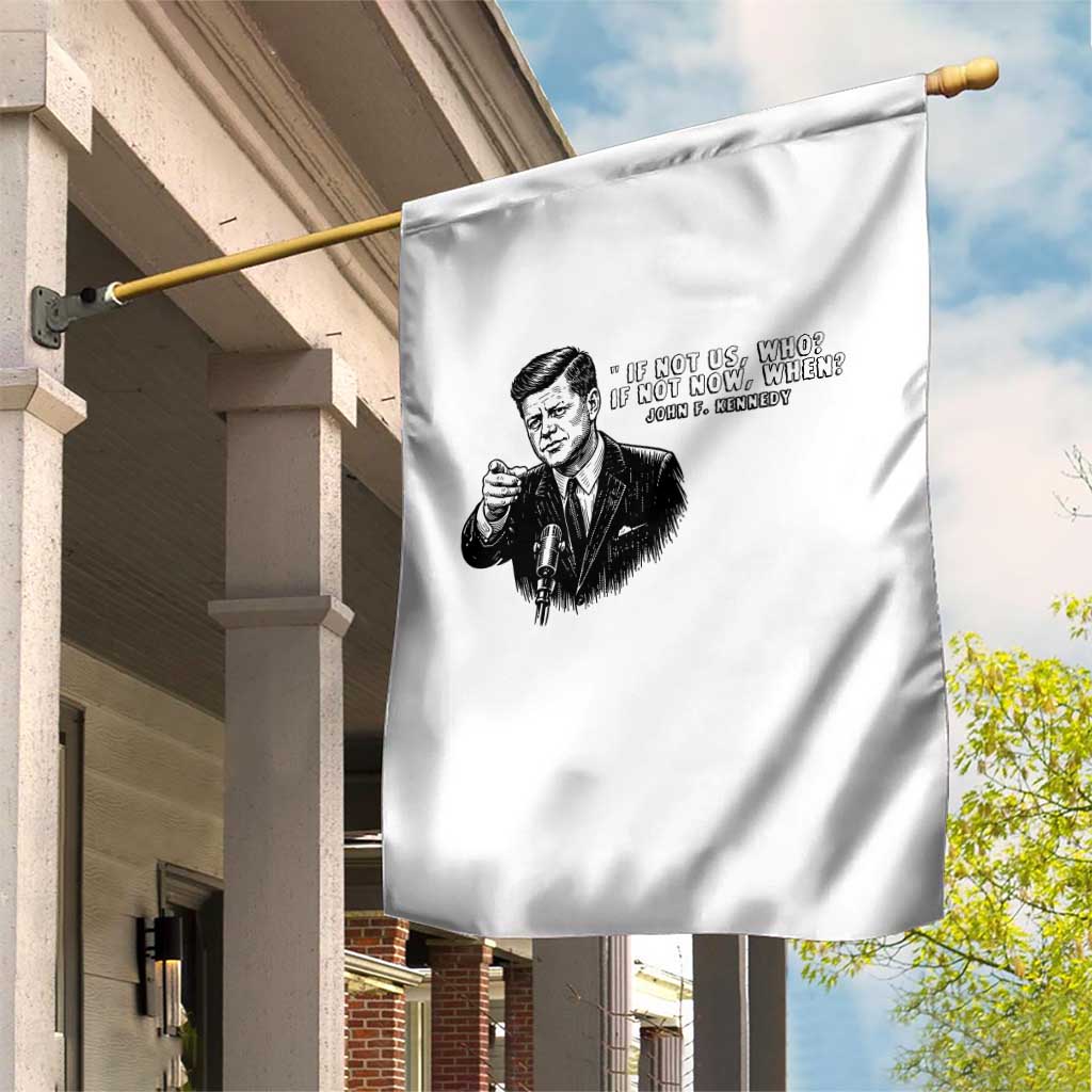 John F. Kennedy President Quote Garden Flag If Not Us Who If Not Now When