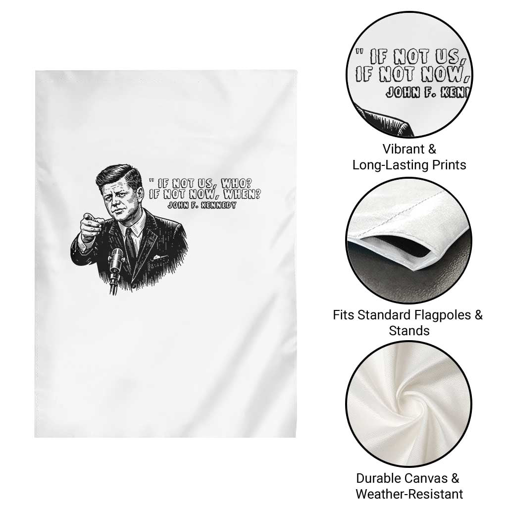 John F. Kennedy President Quote Garden Flag If Not Us Who If Not Now When