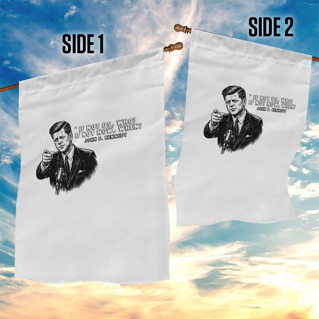 John F. Kennedy President Quote Garden Flag If Not Us Who If Not Now When