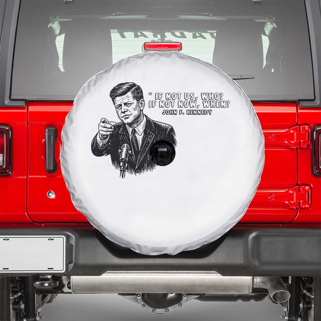 John F. Kennedy President Quote Spare Tire Cover If Not Us Who If Not Now When