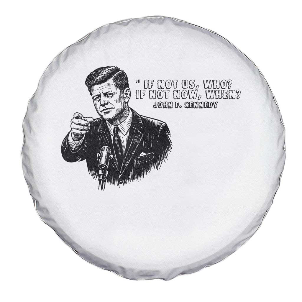 John F. Kennedy President Quote Spare Tire Cover If Not Us Who If Not Now When