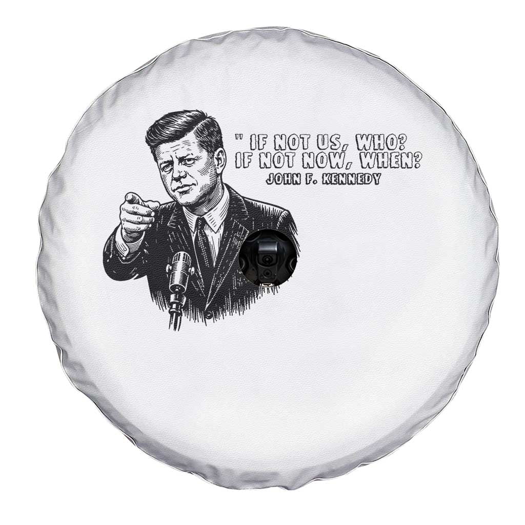 John F. Kennedy President Quote Spare Tire Cover If Not Us Who If Not Now When