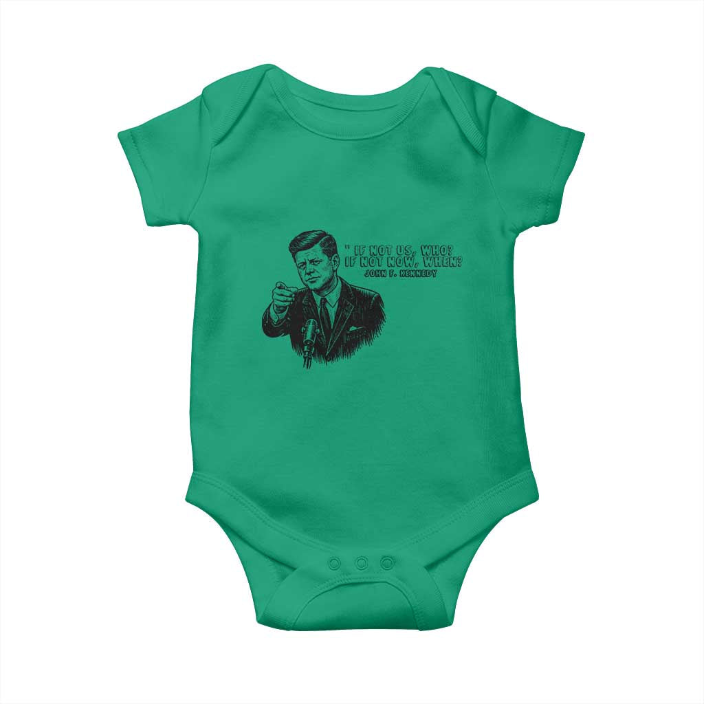 John F. Kennedy President Quote Baby Onesie If Not Us Who If Not Now When