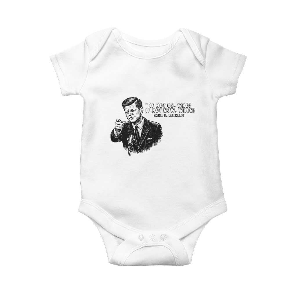 John F. Kennedy President Quote Baby Onesie If Not Us Who If Not Now When