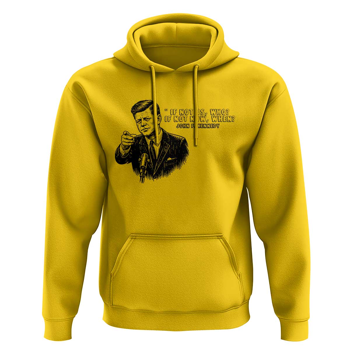 John F. Kennedy President Quote Hoodie If Not Us Who If Not Now When